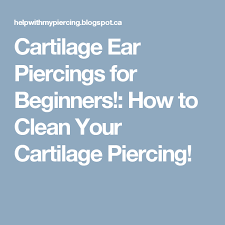 Cartilage Ear Piercings For Beginners How To Clean Your Cartilage Piercing Cartilage Piercing Cartilage Piercing Care Ear Piercing Care