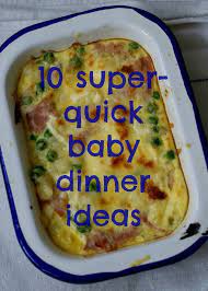 10 Super Quick Baby Dinner Ideas Baby Food Recipes Baby Dinner Baby Finger Foods