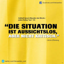 Fussball Spruch Klassiker Der Woche Jeden Freitag Neu 9 Fskdw Die Situation Ist Aussichtslos Aber Nicht Kritis Fussball Spruche Spruche Spruche Zitate