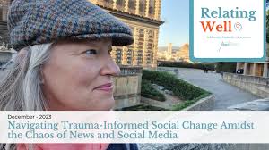 Navigating Trauma-Informed Social Change Amidst the Chaos of News and  Social Media