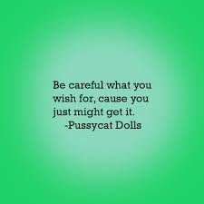 Are you a quotes master? Be Careful What You Wish For Cause You Just Might Get It Pussycat Dolls Www Mendingmentality Com Sleep Nutrition Health Healthy Mindset