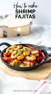 How To Make The Best Shrimp Fajitas The Tortilla Channel Recipe Easy Fajita Recipe Easy Fajitas Shrimp Fajitas