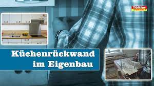 Spritzschutz küche plexiglas selber machen. Moderne Kuchenruckwand Selber Bauen Youtube