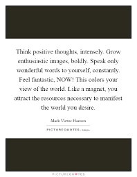 Think Positive Thoughts Intensely Grow Enthusiastic Images Picture Quotes
