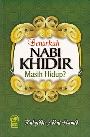 Sekelompok ulama berpendapat bahwa khidir masih hidup dan belum mati. Jual Benarkah Nabi Khidir Masih Hidup Di Lapak Duta Ilmu Store Bukalapak