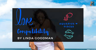 How are aquarius and pisces in love? Aquarius And Pisces Compatibility From Linda Goodman S Love Signs