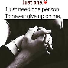 I Just Need One Person To Never Give Up On Me Couples Quotes For Him Couple Quotes Love Life Quotes