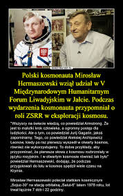 Rozpoczął w gwiezdnym miasteczku przygotowania do lotu kosmicznego. Polski Kosmonauta Miroslaw Hermaszewski Wzial Udzial W V Miedzynarodowym Humanitarnym Forum Liwadyjskim W Jalcie Podczas Wydarzenia Kosmonauta Przypomnial O Roli Zsrr W Eksploracji Kosmosu Demotywatory Pl