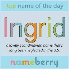 Still Popular In Its Native Scandinavia Where It Is A Royal Name Ingrid Is Now Number 68 In Sweden Its Hig Royal Names Names With Meaning Scandinavian Names