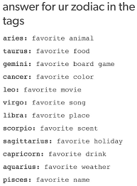 We all have a favorite color for one reason or another. Answer For Ur Zodiac In The Tags Aries Favorite Animal Taurus Favorite Food Gemini Favorite Board Game Cancer Favorite Color Leo Favorite Movie Virgo Favorite Song Libra Favorite Place Scorpio Favorite Scent
