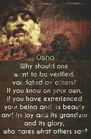 I Let Go Of Any Need For Outside Validation I Know Myself And What I Am And What I Give Osho Osho Quotes Birthday Quotes For Daughter