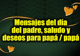¡feliz día del padre!» el día del padre es un mero pretexto para recordarles a los hombres que nos vieron crecer lo mucho que nos importan, sin embargo, el cariño no es ajeno de la cotidianidad, y aunque a veces el día a día nos haga olvidar dar detalles de afecto y amor a estos maravillosos seres, siempre es lindo. Mensajes Del Dia Del Padre Saludo Y Deseos Para Papa