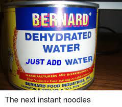 Bernard Dehydrated Water Just Add Water Ufacturers And Distribu Tributors To E Nation S Fine Eating Ation S Fine Eating Es Astonard Food Industr Arodindustries Ing Toll Free 1 Food Meme On Astrologymemes Com