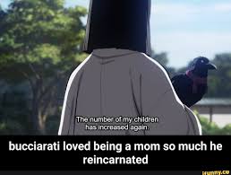 Bucciarati Loved Being A Mom So Much He Reincarnated Ifunny Mom Memes Jojo Bizzare Adventure Memes