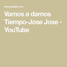Vamos A Darnos Tiempo Jose Jose Youtube Rca Records 6 Music Playlist