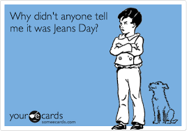 Rameau's father, jean, played the organ for 42 years in various churches in dijon and hoped Why Didn T Anyone Tell Me It Was Jeans Day Workplace Ecard