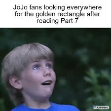 Maybe the real golden rectangle was the friends we made along the way :  r/ShitPostCrusaders