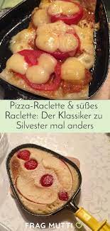 pizza raclette susses raclette der klassiker zu silvester mal anders rezept pizza raclette raclette essen lebensmittel essen