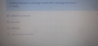 Information about insurance coverage in the audioenglish.org dictionary, synonyms and antonyms. Ceding Insurance Coverage Means The Coverage Has Been Chegg Com