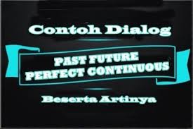 Check spelling or type a new query. Contoh Dialog Past Future Perfect Continuous Tense Dalam Bahasa Inggris Dan Artinya