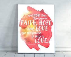 Paul directly compares love's value to faith, hope, prophecy, sacrifice, knowledge, and the gift of tongues and indirectly with all other gifts of god mentioned in chapter 12. Faith Hope Love Bible Verse Wall Art Scripture Print Etsy Bible Verse Wall Bible Verse Wall Art Scripture Print