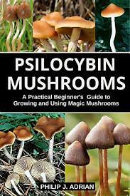 Psilocybin Mushrooms A Practical Beginners Guide To Growing And Using Magic Mushrooms Indoors Kindle Edition By Philip J Adrian Crafts Hobbies Home Kindle Ebooks Amazon Com