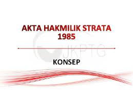Jadi, selagi tajuk strata belum dipindah nama, tanah dan harta masih dimiliki oleh pemaju. Pengenalan Akta Hakmilik Strata 1985 Bahagian Hakmilik Strata