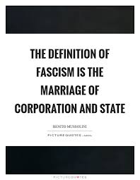 The Definition Of Fascism Is The Marriage Of Corporation And Picture Quotes