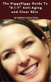 Amazon.com: The Diggy Diggy Guide to "D-I-Y" Anti-Aging and Clear Skin: The  Logic! The Ingredients! The Savings! eBook : Davis, Kathryn LaVon: Kindle  Store