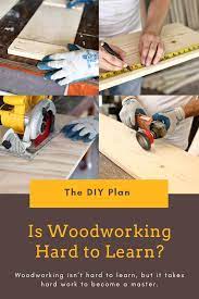Is Woodworking Hard To Learn Explained Thediyplan Diy Jar Crafts Diy Furniture Projects Woodworking