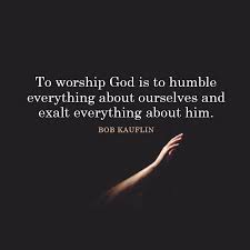 To Worship God Is To Humble Everything About Ourselves And Exalt Everything About Him Bob Kauflin Worship God Worship Quotes Worship Leader Quotes