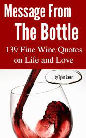 Amazon Com Message From The Bottle 139 Fine Wine Quotes On Life And Love Ebook Baker Tyler Books