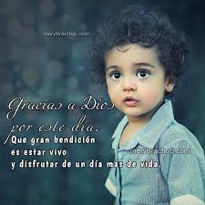 Gracias dios por este dia. Gracias A Dios Por Este Dia Entre Poemas Cristianos Frases Vivencias Y Cumpleanos