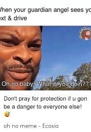 Oh no baby what is u doing. 25 Best Memes About Oh No Baby What Is You Doin Meme Oh No Baby What Is You Doin Memes