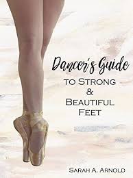 Dancer S Guide To Strong Beautiful Feet By Arnold Sarah Ballet Books Ballet Teacher Ballet Conditioning