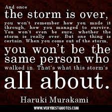And Once The Storm Is Over You Won T Remember How You Made It Through How You Managed To Survi Storm Quotes Inspiring Quotes About Life Inspirational Quotes