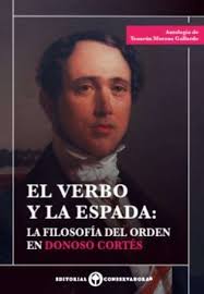 EL VERBO Y LA ESPADA. LA FILOSOFIA DEL ORDEN EN DONOSO CORTES