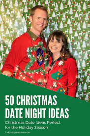 Holiday Date Ideas 50 Christmas Date Ideas For The Holiday Season Christmas Date Date Night Ideas For Married Couples Holiday Dates