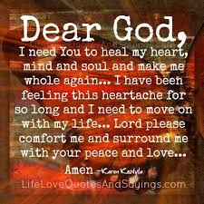 Dear God I Need You To Heal My Heart Mind And Soul And Make Me Whole Again I Have Been Feeling This He Healing Heart Quotes Prayers For Healing Heart Quotes