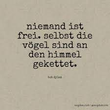 Bob dylan zitate → yesterday's just a memory, tomorrow is never what it's supposed to be. Bob Dylan Zitat Niemand Ist Frei Selbst Die Vogel Sagdas