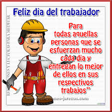Envíe saludos a sus seres queridos y amigos para el día del trabajador! Frases Bonitas De Feliz Dia Del Trabajador Para Felicitar El 1 De Mayo Fraseshoy Org