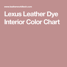 lexus leather dye interior color chart leather dye