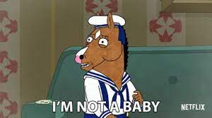 Im Not A Baby Bojack Baby Gif Im Not A Baby Bojack Baby Bojack Horseman Discover Share Gifs