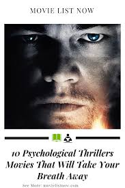 100 must watch movies to see before you die. 10 Psychological Thrillers Movies That Will Take Your Breath Away Movie List Now Psychological Thriller Movies Thrillers Movies Psychological Thrillers