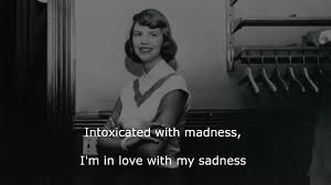 Intoxicated With Madness I M In Love With My Sadness 9 Timeless Sylvia Plath Quotes That Will Hit You Hard With Images Sylvia Plath Quotes Sylvia Plath Poems Sylvia Plath