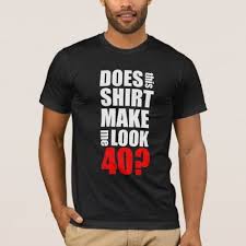 Birthday T Shirt Ideas For Him Funny 40th Birthday T Shirt Zazzle Com 40th Birthday Shirts 40th Birthday Funny Funny Birthday Shirts