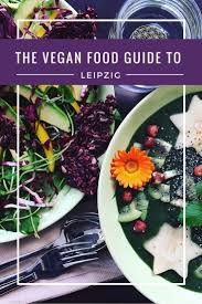 My Vegan Leipzig Guide Mostly Amelie Vegan Restaurants Food Guide Culinary Travel