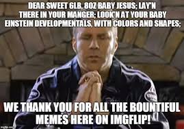 Will ferrell plays top nascar race car driver ricky bobby, the man who pisses excellence. Thank You Baby Jesus Memes