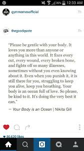 Look After Your Body You Are Only One Age Once Safe Quotes Be Gentle With Yourself Love You More Than