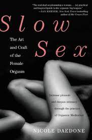 Amazon.com: Slow Sex: The Art and Craft of the Female Orgasm eBook :  Daedone, Nicole: Books